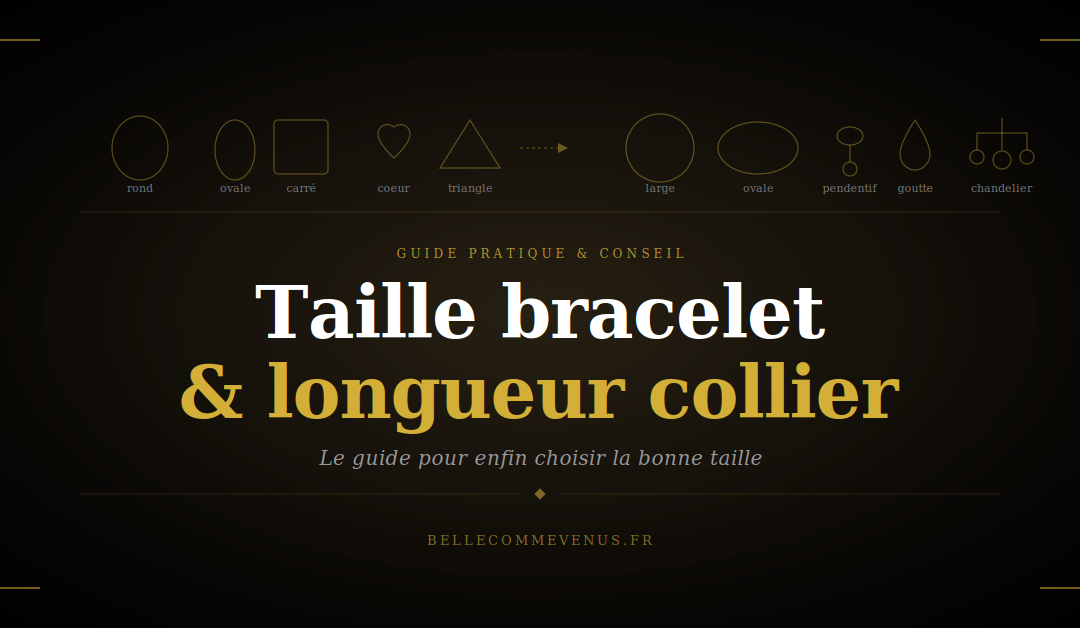Taille bracelet et longueur collier : le guide pour choisir juste